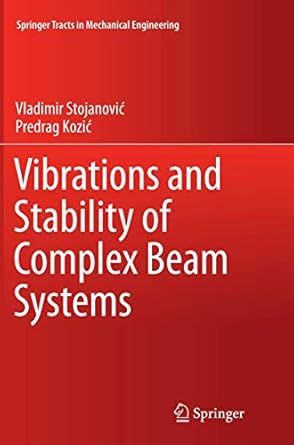 vibrations and stability of complex beam systems 1st edition vladimir stojanovic ,predrag kozic 3319367315,