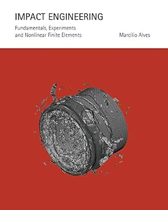 impact engineering fundamentals experiments and nonlinear finite elements 2021st edition marcilio alves
