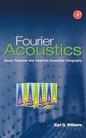 fourier acoustics sound radiation and nearfield acoustical holography 1st edition earl g williams 0127539603,