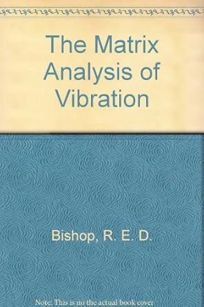 the matrix analysis of vibration 1st edition r e d bishop ,g m l gladwell ,s michaelson 0521042577,