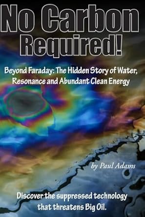 no carbon required beyond faraday the hidden story of water resonance and abundant clean energy 1st edition