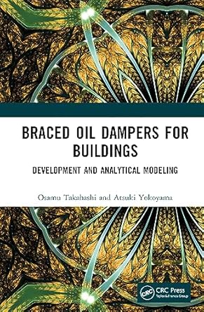 braced oil dampers for buildings development and analytical modeling 1st edition osamu takahashi ,atsuki