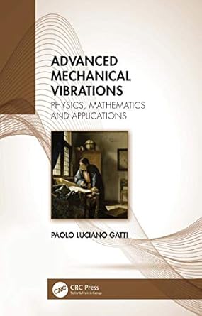 advanced mechanical vibrations physics mathematics and applications 1st edition paolo luciano gatti