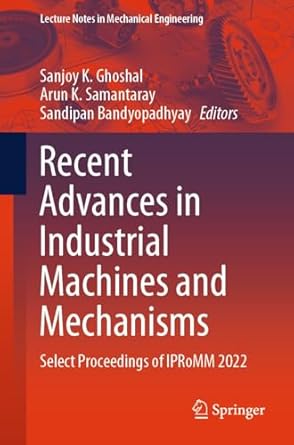 recent advances in industrial machines and mechanisms select proceedings of ipromm 2022 1st edition sanjoy k