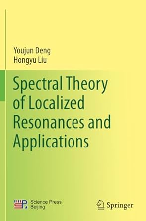 spectral theory of localized resonances and applications 1st edition youjun deng ,hongyu liu 9819962463,
