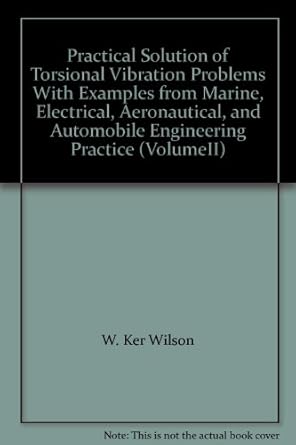 practical solution of torsional vibration problems with examples from marine electrical aeronautical and