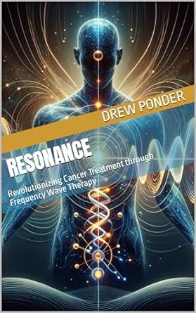 resonance revolutionizing cancer treatment through frequency wave therapy 1st edition drew ponder b0d69pm25c