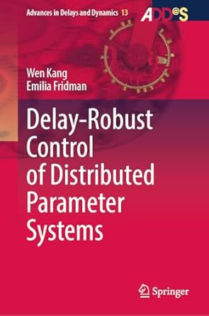 delay robust control of distributed parameter systems 1st edition wen kang ,emilia fridman 9819663431,