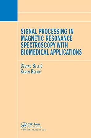 signal processing in magnetic resonance spectroscopy with biomedical applications 1st edition dzevad belkic