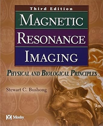 magnetic resonance imaging physical and biological principles 3e by stewart c bushong scd facr facmp 1st