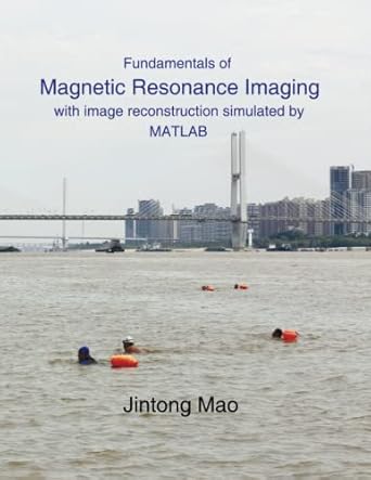 fundamentals of magnetic resonance imaging with image reconstruction simulated by matlab 1st edition jintong
