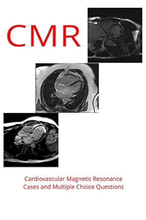 cmr cardiovascular magnetic resonance cases and multiple choice questions 1st edition simply cardiovascular