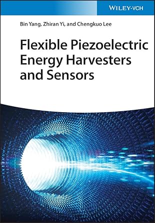 flexible piezoelectric energy harvesters and sensors 1st edition bin yang ,zhiran yi ,chengkuo lee