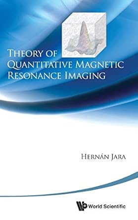 theory of quantitative magnetic resonance imaging 1st edition hernan jara 981429523x, 978-9814295239