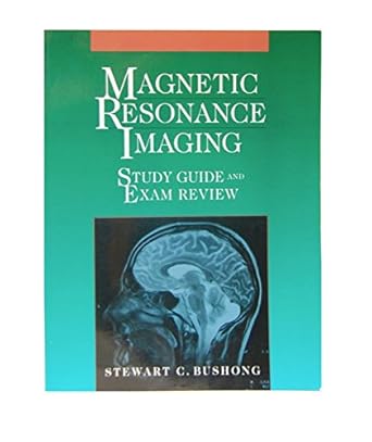 magnetic resonance imaging study guide and exam review 1st edition stewart c bushong scd faapm facr