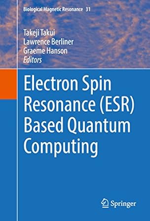 electron spin resonance based quantum computing 1st edition takeji takui ,lawrence berliner ,graeme hanson