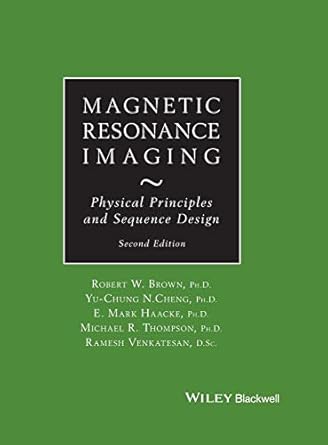 magnetic resonance imaging physical principles and sequence design 2nd edition robert w brown ,y c norman