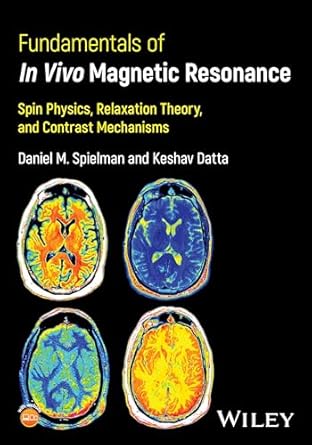 fundamentals of in vivo magnetic resonance spin physics relaxation theory and contrast mechanisms 1st edition