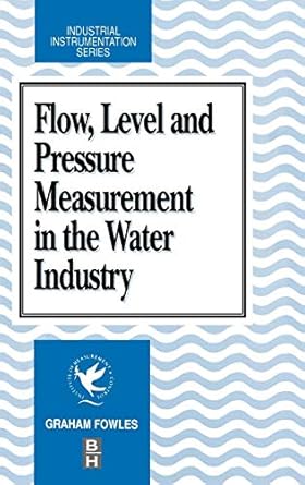 flow level and pressure measurement in the water industry 1st edition graham fowles 0750610476, 978-0750610476