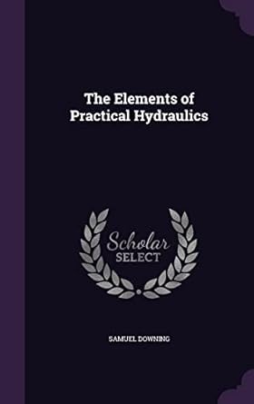 the elements of practical hydraulics 1st edition samuel downing 1357476493, 978-1357476496