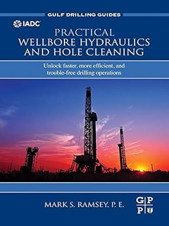 practical wellbore hydraulics and hole cleaning unlock faster more efficient and trouble free drilling