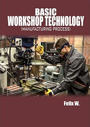 basic workshop technology manufacturing process 1st edition felix w b07pyzdp82