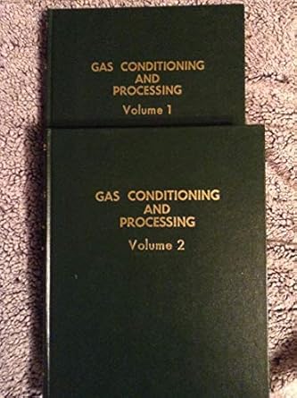gas conditioning and processing volume 1 phase behavior physical properties energy changes vessel sizing heat