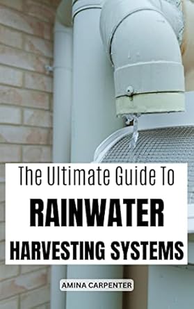 the ultimate guide to rainwater harvesting systems the key steps for designing sustainable water supply