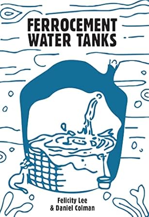 ferrocement water tanks a comprehensive guide to domestic water harvesting 1st edition felicity lee ,daniel