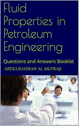 fluid properties in petroleum engineering questions and answers booklet 1st edition abdulrahman al mufraji