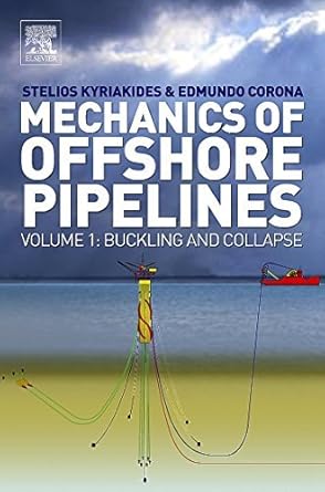 mechanics of offshore pipelines volume 1 buckling and collapse 1st edition stelios kyriakides ,edmundo corona