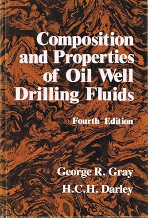 composition and properties of oil well drilling fluids 4th edition darley and rogers gray 0872011291,