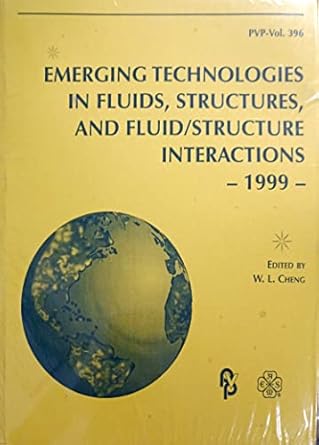 emerging technologies in fluids structures and fluid/structure interactions 1999 asme pressure vessels and