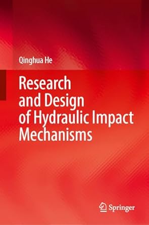 research and design of hydraulic impact mechanisms 1st edition qinghua he 9819648637, 978-9819648634