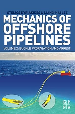 mechanics of offshore pipelines volume 2 buckle propagation and arrest 1st edition stelios kyriakides ,liang