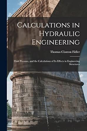 calculations in hydraulic engineering fluid pressure and the calculations of its effects in engineering