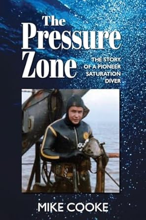 the pressure zone the story of a pioneer saturation diver 1st edition mike cooke 1923078089, 978-1923078086