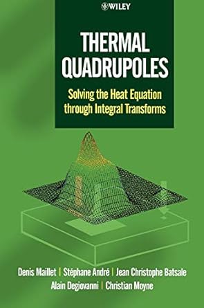 thermal quadrupoles solving the heat equation through integral transforms 1st edition denis maillet ,stephane