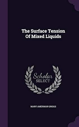 the surface tension of mixed liquids 1st edition mary amerman griggs 1353959910, 978-1353959917