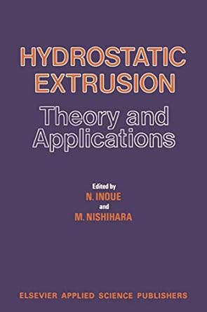 hydrostatic extrusion theory and applications 1st edition n inoue ,m nishihara 9401086966, 978-9401086967