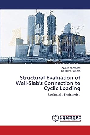 structural evaluation of wall slabs connection to cyclic loading earthquake engineering 1st edition ahmed al