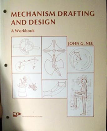 mechanism drafting and design a workbook 1st edition john g nee 0911168451, 978-0911168457