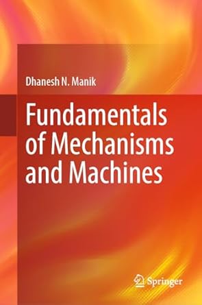 fundamentals of mechanisms and machines 2024th edition dhanesh n manik 9819718090, 978-9819718092