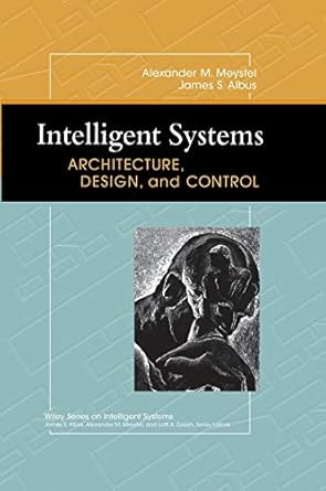 intelligent systems architecture design and control 1st edition alexander m meystel ,james s albus