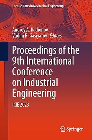proceedings of the 9th international conference on industrial engineering icie 2023 1st edition andrey a
