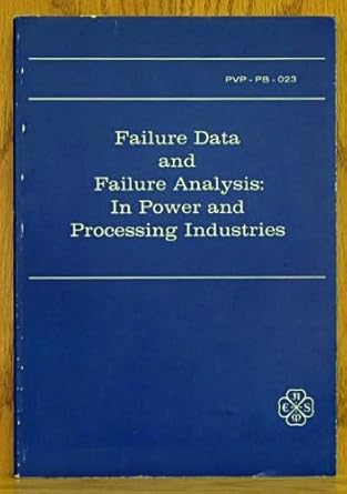 failure data and failure analysis in power and processing industries pvp pb 023 1st edition a c gangadharan b