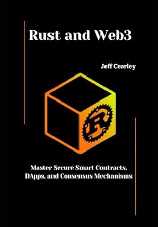 rust and web3 master secure smart contracts dapps and consensus mechanisms 1st edition jeff cearley cearley