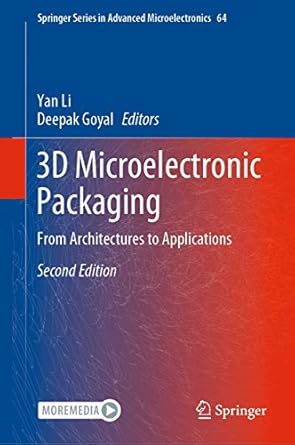 3d microelectronic packaging from architectures to applications 1st edition yan li ,deepak goyal 9811570892,