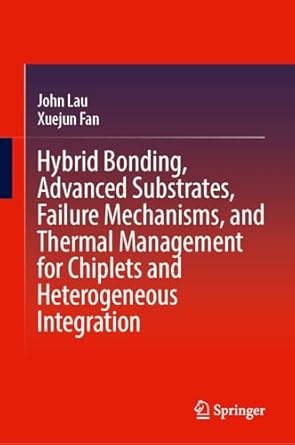 hybrid bonding advanced substrates failure mechanisms and thermal management for chiplets and heterogeneous