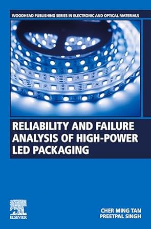 reliability and failure analysis of high power led packaging 1st edition cher ming tan ,preetpal singh